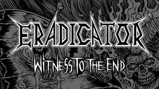 ERADICATOR - Witness To The End [Thrash Metal 2022]