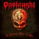 ONSLAUGHT - A Perfect day to Die .... !?