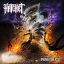 HATCHET - Dying To Exist # 2018