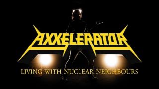 Axxelerator - Living With Nuclear Neighbours (Official Video)