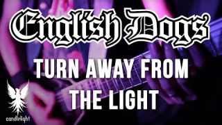 ENGLISH DOGS - "Turn Away From The Light" [Official Video]
